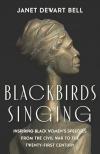 Blackbirds Singing: Inspiring Black Women's Speeches from the Civil War to the Twenty-First Century by Janet Dewart Bell, PHD 