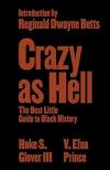 Crazy as Hell: The Best Little Guide to Black History by Hoke S. Glover III